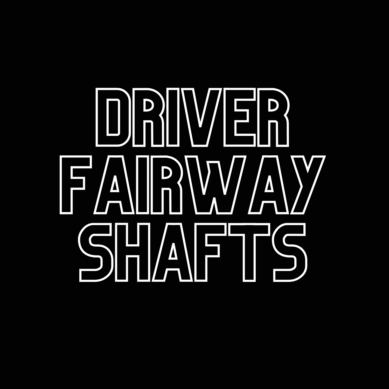 Driver + Fairway Shafts